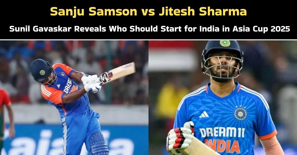 Sanju Samson vs Jitesh Sharma: Sunil Gavaskar Reveals Who Should Start for India in Asia Cup 2025